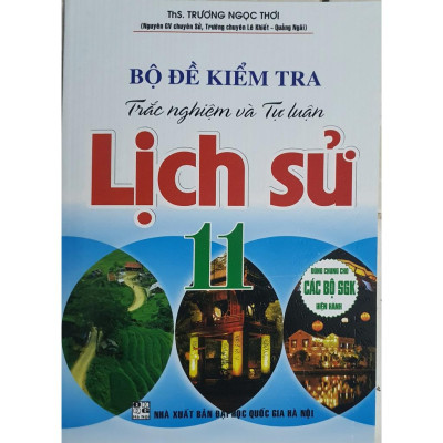 Sách - Bộ Đề Kiểm Tra Trắc Nghiệm Và Tự Luận Lịch Sử 11 ( Dùng Chung Cho Các Bộ SGK Hiện Hành ) HA-MK