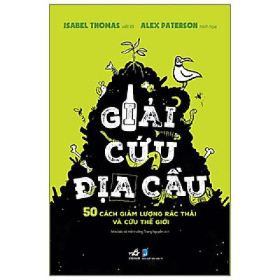 Giải Cứu Địa Cầu - 50 Cách Giảm Lượng Rác Thải Và Cứu Thế Giới