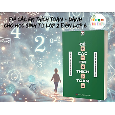 Để Các Em Thích Toán - Dành Cho Học Sinh Từ Lớp 2 Đến Lớp 6 (In Màu) - Tạp Chí Pi -Hội Toán Học Việt Nam - Hanoibooks