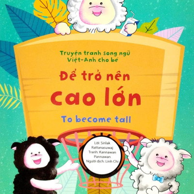 Truyện Tranh Song Ngữ Việt - Anh Cho Bé - To Become Tall - Để Trở Nên Cao Lớn