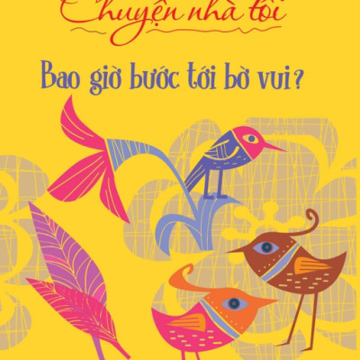 Chuyện Nhà Tôi - Bao Giờ Bước Tới Bờ Vui?