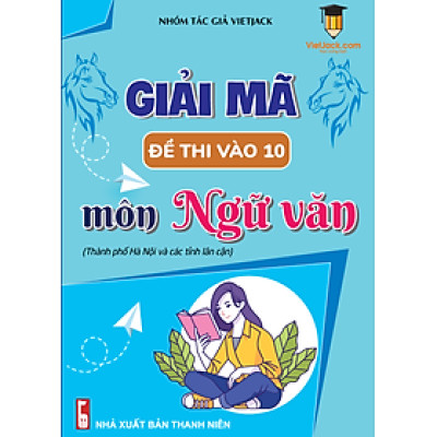 Sách - Giải mã 45 đề thi vào 10 môn Ngữ Văn (TP. Hà Nội và các tỉnh lân cận) VietJack