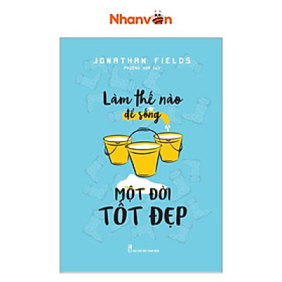 Làm Thế Nào Để Sống Một Đời Tốt Đẹp