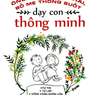 Ông Bà Thông Thái, Bố Mẹ Thông Suốt - Dạy Con Thông Minh