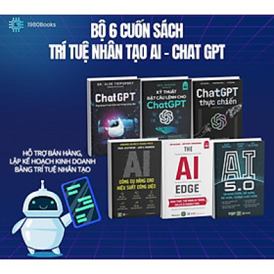 Combo 6 : Kỹ Thuật Đặt Câu Lệnh Cho Chat GPT + Chat GPT Thực Chiến + Chat GPT + AI 5.0 + AI Công Cụ Nâng Cao Hiệu Suất Công Việc + The AI Edge