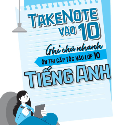 Take Note Vào 10 - Ghi Chú Nhanh Ôn Thi Cấp Tốc Vào Lớp 10 - Tiếng Anh (MGB)