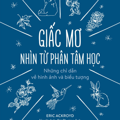Giấc Mơ Nhìn Từ Phân Tâm Học - Những Chỉ Dẫn Về Hình Ảnh Và Biểu Tượng