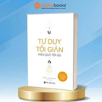Tư Duy Tối Giản - Hiệu Quả Tối Ưu