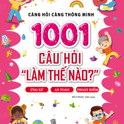 Bộ sách CÀNG HỎI CÀNG THÔNG MINH - 1001 CÂU HỎI "LÀM THẾ NÀO?" (4 CUỐN)