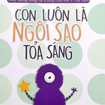 Xây Dựng Lòng Tự Tin Cho Trẻ 7-11 Tuổi - Con Luôn Là Ngôi Sao Tỏa Sáng