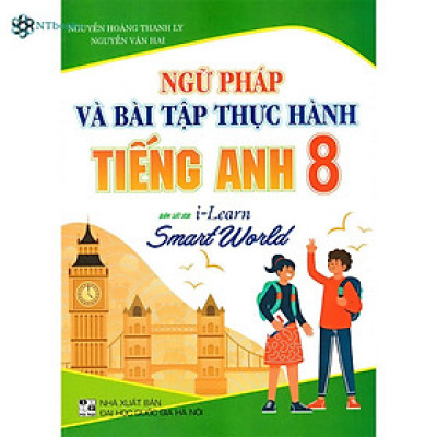 Sách-Ngữ Pháp Và Bài Tập Thực Hành Tiếng Anh 8 (Bám Sát SGK i-Learn Smart World)