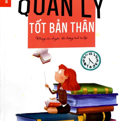 Quản Lý Tốt Bản Thân - Những Câu Chuyện Bồi Dưỡng Tính Tự Lập