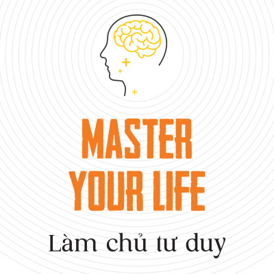 Master your life - Làm chủ tư duy