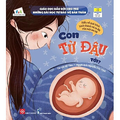 Sách Giáo Dục Đầu Đời Cho Trẻ - Những Bài Học Tự Bảo Vệ Bản Thân - Con Từ Đâu Tới?