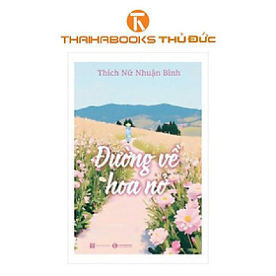 Sách - Đường Về Hoa Nở - Thích Nữ Nhuận Bình - Thái Hà Books