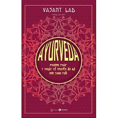 Ayurveda - Phương Pháp Y Thuật Cổ Truyền Ấn Độ Hơn 5000 Tuổi - Vasant Lad - Hoàng Lan - (bìa mềm)