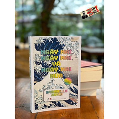(tiểu thuyết hay nhất năm 2022 theo Amz) NGÀY MAI, NGÀY MAI, VÀ NGÀY MAI NỮA - Gabrielle Zevin – Kuro dịch – Nhã Nam – NXB Phụ nữ