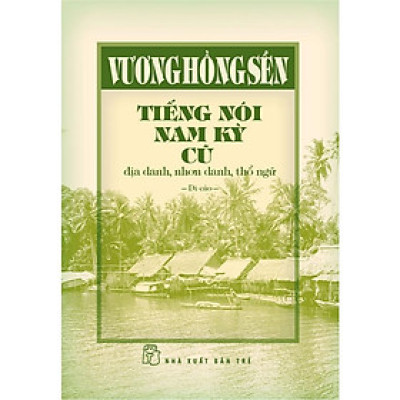Sách- Vương Hồng Sển - Tiếng Nói Nam Kỳ Cũ - Địa Danh, Nhơn Danh, Thổ Ngữ - NXB Trẻ