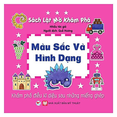 Sách Lật Mở Khám Phá - Màu Sắc Và Hình Dạng - Tân Việt Books