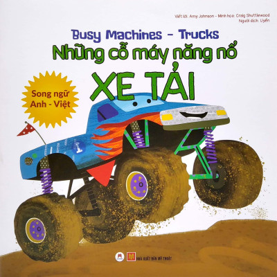 Busy Machines - Trucks: Những Cỗ Máy Năng Nổ - Xe Tải (Song Ngữ Anh - Việt)