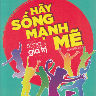 Sống Có Giá Trị - Hãy Sống Mạnh Mẽ