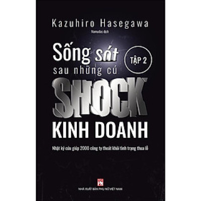 Sách - Sống Sót Sau Những Cú Shock Kinh Doanh - Nhật Kí Cứu Giúp 2000 Công Ty Thoát Khỏi Tình Trạng Thua Lỗ - Tập 2 - NXB Phụ Nữ