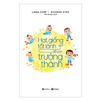 Sách - Hạt Giống Tốt Lành Để Con Trưởng Thành