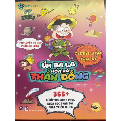 Sách Úm Ba La, Hóa Ra Thần Đồng - Thiên Văn Địa Lý (6-12 Tuổi)
