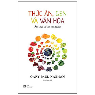 THỨC ĂN, GEN VÀ VĂN HOÁ - ẨM THỰC VỀ VỚI CỘI NGUỒN