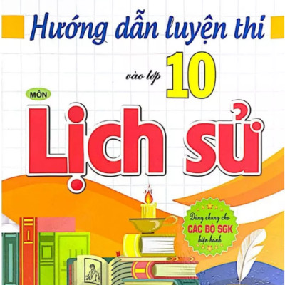 Sách - Hướng Dẫn Luyện Thi Vào Lớp 10 Môn Lịch Sử (Dùng Chung Cho Các Bộ SGK Hiện Hành)