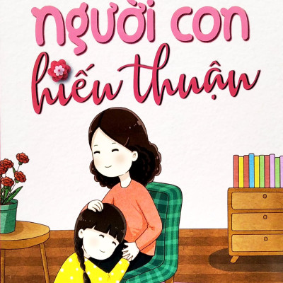 Trưởng Thành Cùng Bạn - Làm Người Con Hiếu Thuận