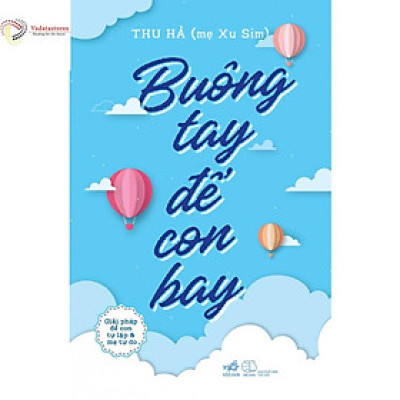 Buông Tay Để Con Bay Giải Pháp Để Con Tự Lập Và Mẹ Tự Do - Bản Quyền
