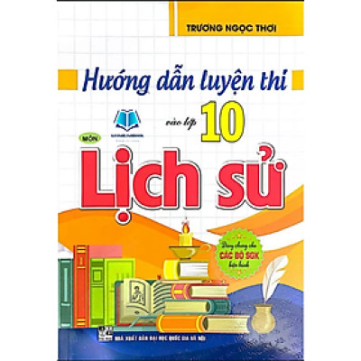 Sách - Hướng Dẫn Luyện Thi Vào Lớp 10 Môn Lịch Sử (Dùng Chung Cho Các Bộ SGK Hiện Hành)
