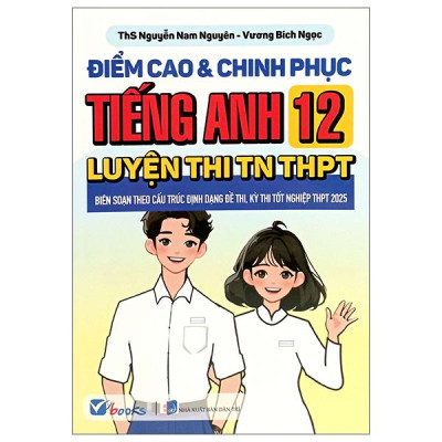 Sách - Điểm Cao Và Chinh Phục Tiếng Anh 12 Luyện Thi TN THPT