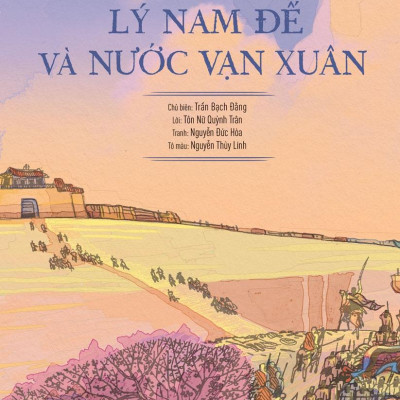 Lịch Sử Việt Nam Bằng Tranh - Lý Nam Đế Và Nước Vạn Xuân - Bản Màu - Bìa Cứng