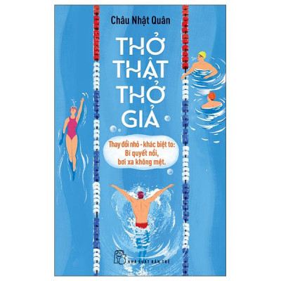 Sách - Thở Thật - Thở Giả - Thay Đổi Nhỏ-Khác Biệt To - Bí Quyết Nổi, Bơi Xa Không Mệt