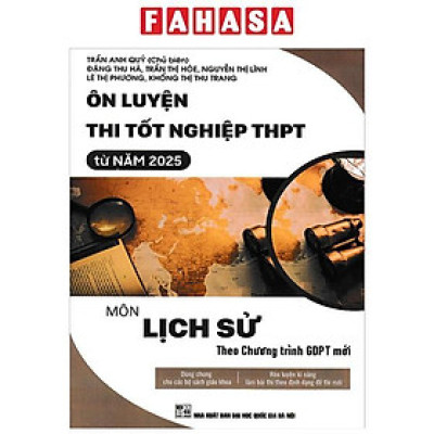 Sách - Ôn Luyện Thi Tốt Nghiệp THPT Từ Năm 2025 - Môn Lịch Sử (Theo Chương Trình GDPT Mới)