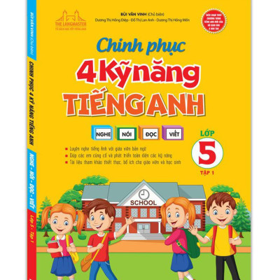Chinh Phục 4 Kỹ Năng Tiếng Anh Nghe - Nói - Đọc - Viết Lớp 5 - Tập 1