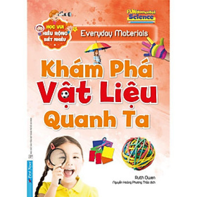 Sách - Khám phá vật liệu quanh ta (Học vui, hiểu rộng, biết nhiều) - First News