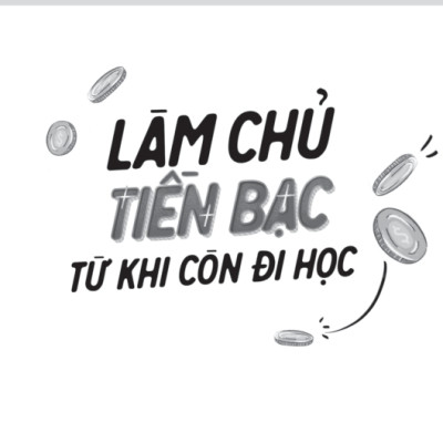 Làm Chủ Tiền Bạc Từ Khi Còn Đi Học (TRE)