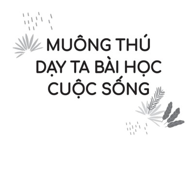 Muông Thú Dạy Ta Bài Học Cuộc Sống