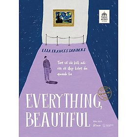 Sách - Everything, Beautiful! - Tìm Về Và Kết Nối Với Vẻ Đẹp Tiềm Ẩn Quanh Ta - AZ Việt Nam
