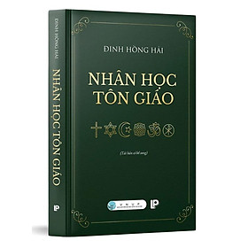 Nhân Học Tôn Giáo ( Tái bản, chỉnh sửa và bổ sung) - Đinh Hồng Hải