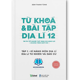 Sách - Từ khóa và Bài tập Địa lí 12 Tập 1: Kĩ năng môn Địa lí, Địa lí Tự nhiên và Dân cư