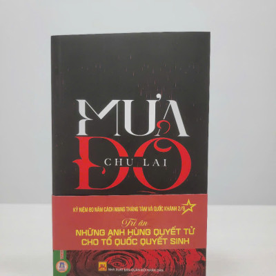 MƯA ĐỎ - Chu Lai (Kỷ niệm 80 năm Cách Mạng Tháng Tám và Quốc Khánh 2/9: Tri Ân Những Anh Hùng Quyết Tử Cho Tổ Quốc Quyết Sinh) - Vietnambook