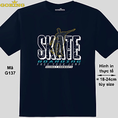 SKATE BOARDING, free your jump, mã G137. Áo thun nam nữ in siêu đẹp. Áo phông thoát nhiệt GOKING hàng hiệu cao cấp