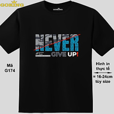 NEVER GIVE UP, mã G174. Áo thun nam nữ in chữ siêu đẹp. Áo phông thoát nhiệt GOKING hàng hiệu cao cấp