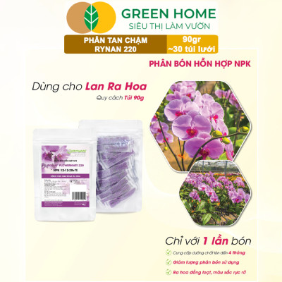 Phân Tan Chậm GreenHome, Rynan 220, Bao 90g ~ 30 Túi Lưới 3g, Dùng Cho Phong Lan Ra Hoa, Giúp Hoa Bền Màu, Cánh Dày, To, Thơm Lâu
