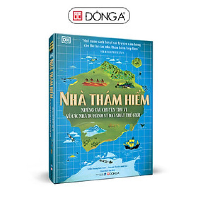 Nhà thám hiểm - những câu chuyện thú vị về các nhà du hành vĩ đại nhất thế giới