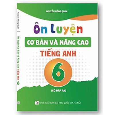 Sách - Ôn Luyện Cơ Bản Và Nâng Cao Tiếng Anh 6 - Có Đáp Án
